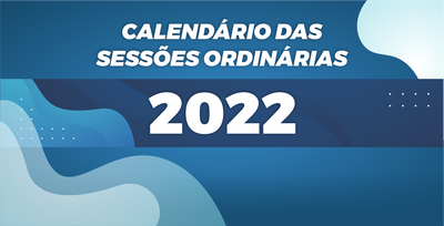CALENDÁRIO DAS SESSÕES ORDINARIAS - 2022